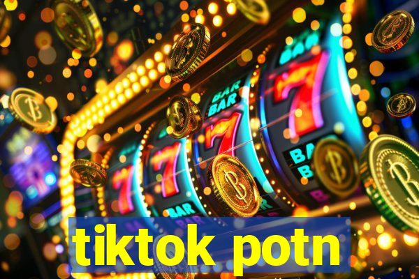 tiktok potn